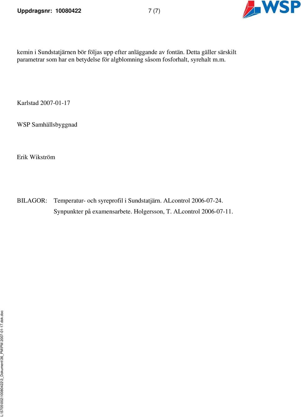 m.m. Karlstad 2007-01-17 WSP Samhällsbyggnad Erik Wikström BILAGOR: Temperatur- och syreprofil i