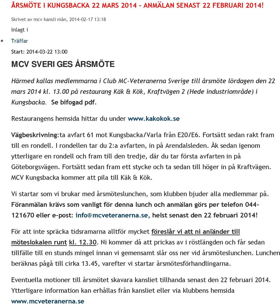 2014 kl. 13.00 på restaurang Käk & Kök, Kraftvägen 2 (Hede industriområde) i Kungsbacka. Se bifogad pdf. Restaurangens hemsida hittar du under www.kakokok.