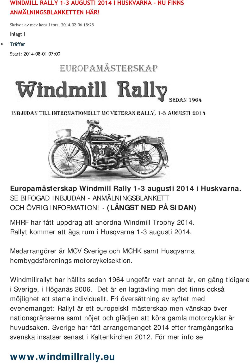 SE BIFOGAD INBJUDAN - ANMÄLNINGSBLANKETT OCH ÖVRIG INFORMATION! - (LÄNGST NED PÅ SIDAN) MHRF har fått uppdrag att anordna Windmill Trophy 2014. Rallyt kommer att äga rum i Husqvarna 1-3 augusti 2014.