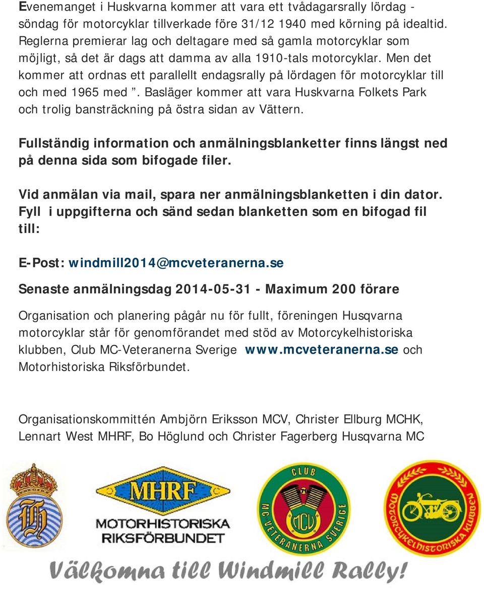 Men det kommer att ordnas ett parallellt endagsrally på lördagen för motorcyklar till och med 1965 med.