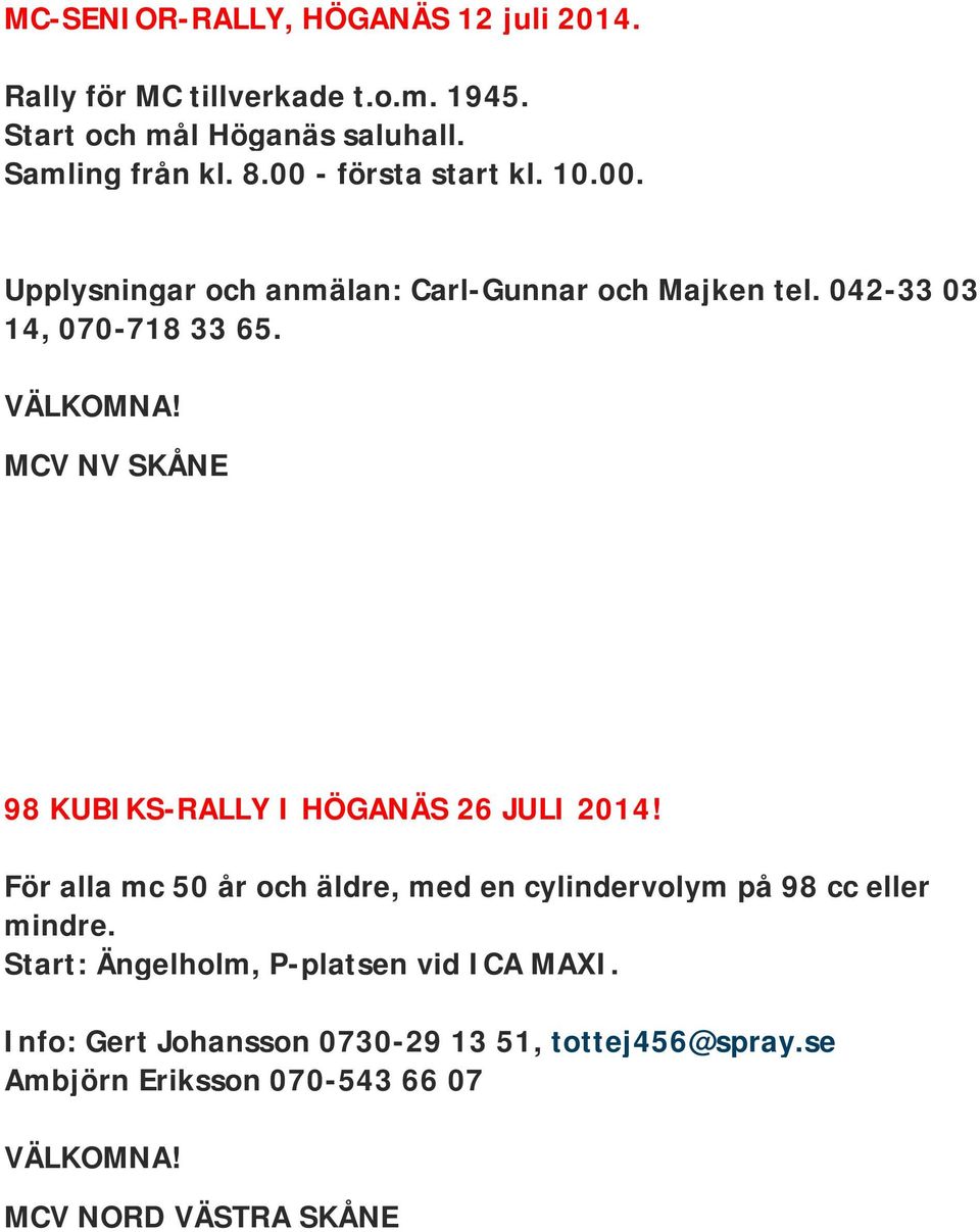 MCV NV SKÅNE 98 KUBIKS-RALLY I HÖGANÄS 26 JULI 2014! För alla mc 50 år och äldre, med en cylindervolym på 98 cc eller mindre.