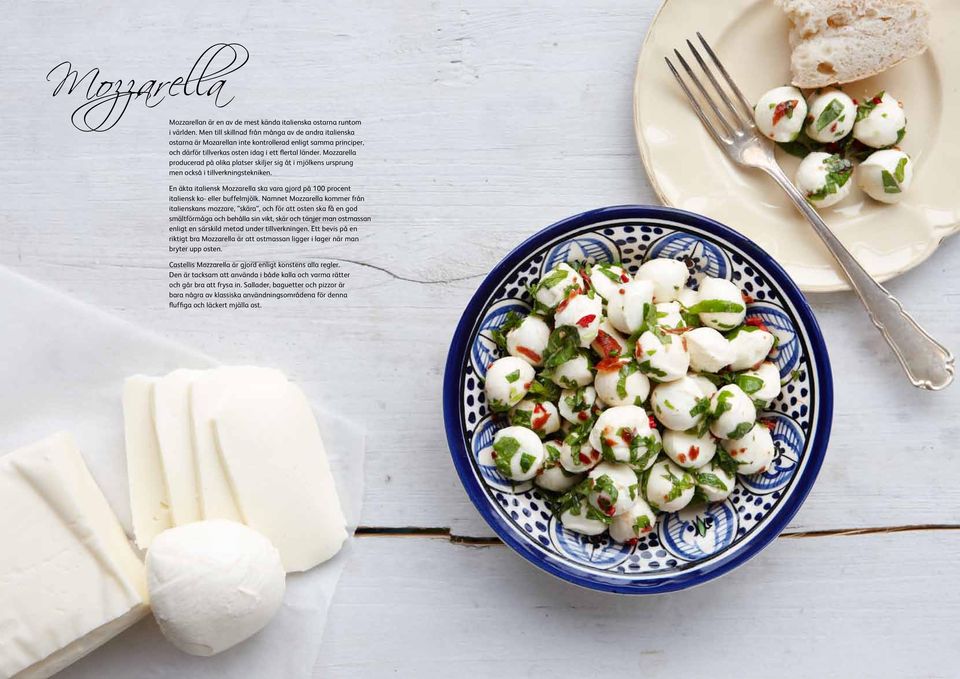 Mozzarella producerad på olika platser skiljer sig åt i mjölkens ursprung men också i tillverkningstekniken. En äkta italiensk Mozzarella ska vara gjord på 100 procent italiensk ko- eller buffelmjölk.