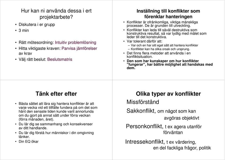 hanteringen Konflikter är ofrånkomliga, viktiga mänskliga processer. De är grunden till utveckling.