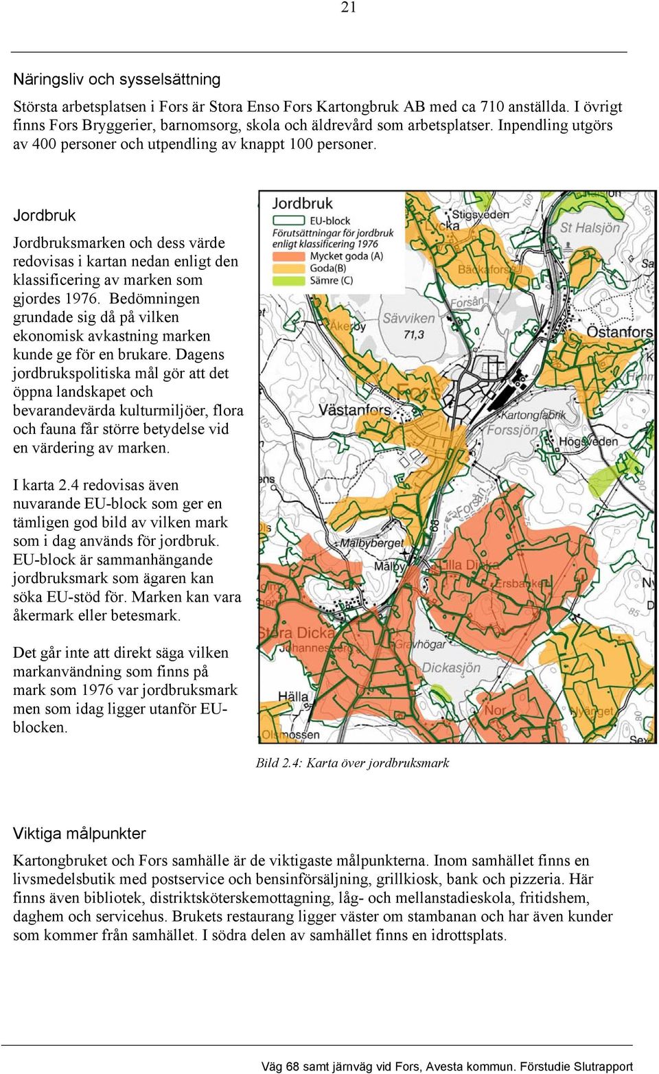 Bedömningen grundade sig då på vilken ekonomisk avkastning marken kunde ge för en brukare.