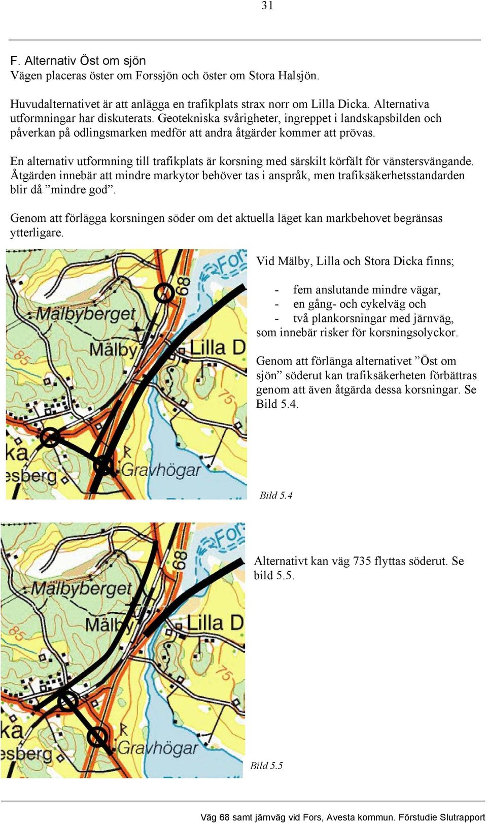 En alternativ utformning till trafikplats är korsning med särskilt körfält för vänstersvängande.