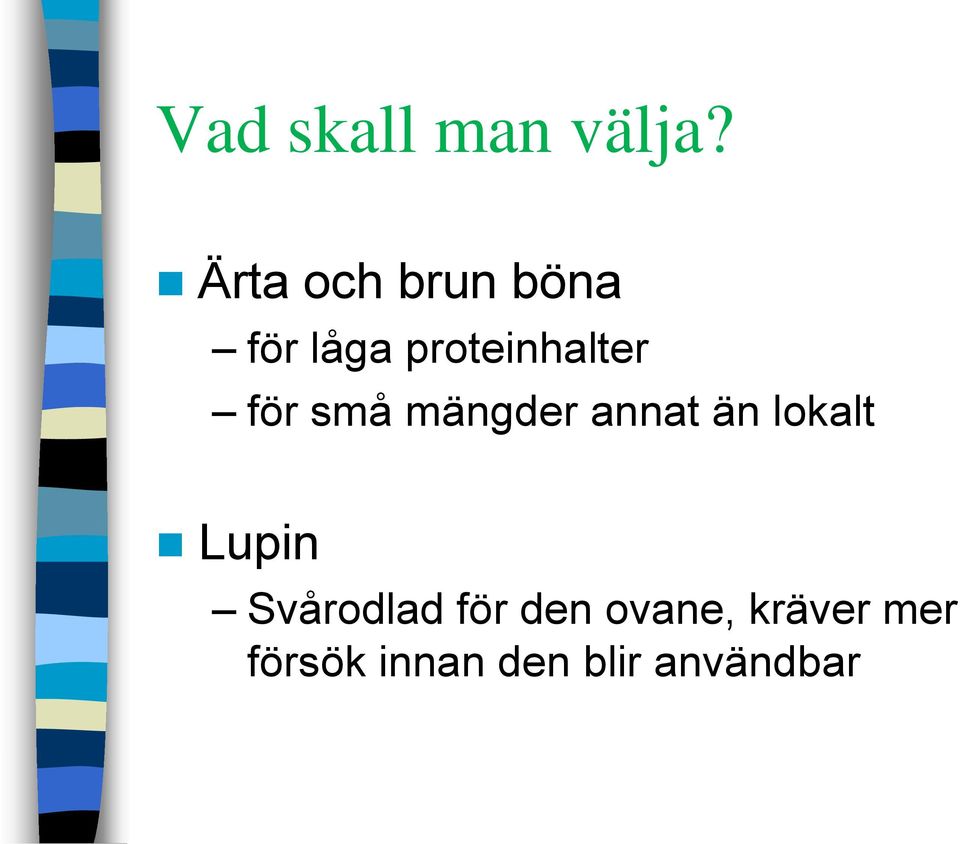 för små mängder annat än lokalt Lupin