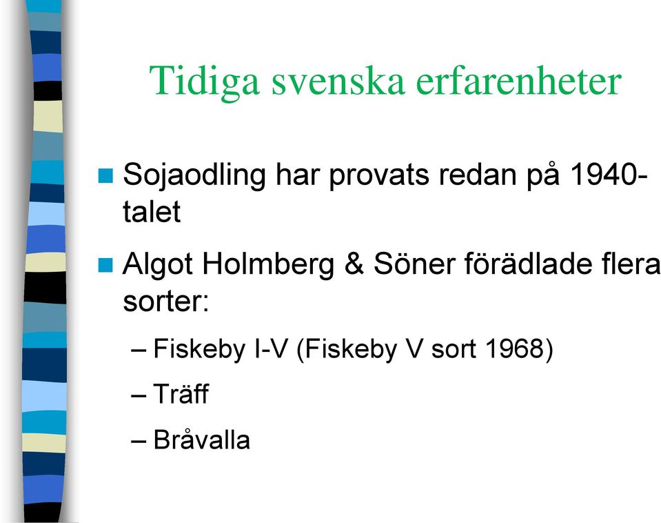 Holmberg & Söner förädlade flera sorter: