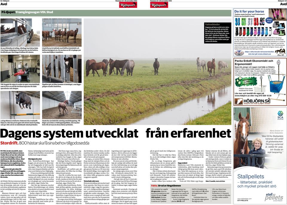 vatten att dricka. De nya fölstallen är luftiga. Hösilage kan fodras både i den långa stallgången och på gaveln om det behövs. Kraftfoder ges i den långa krubban till vänster.