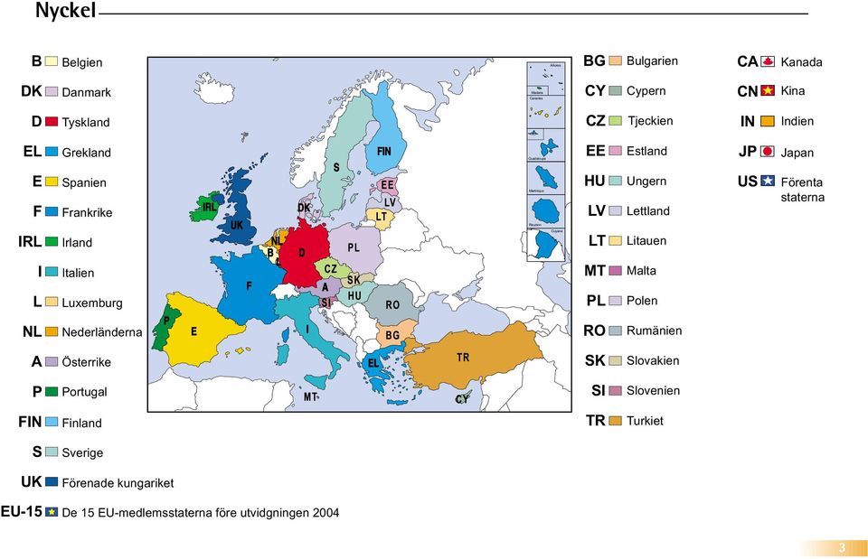 EU-medlemsstaterna före utvidgningen 2004 Danmark Tyskland Grekland Spanien Frankrike Irland Italien Luxemburg Nederländerna