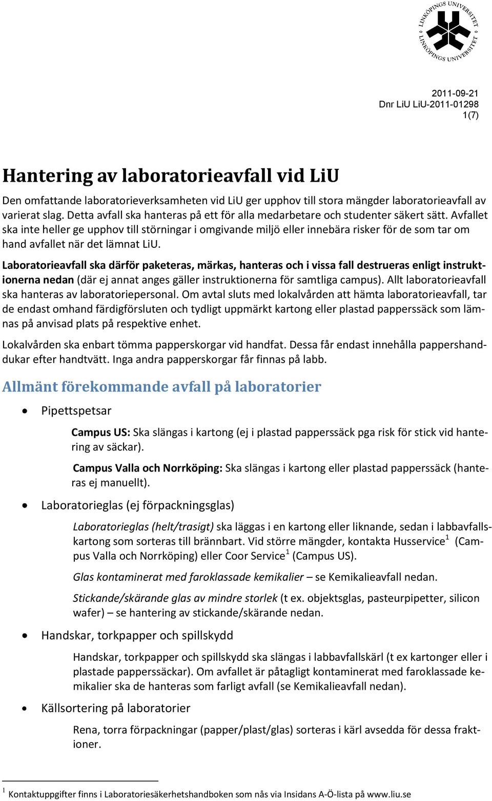 Laboratorieavfall ska därför paketeras, märkas, hanteras och i vissa fall destrueras enligt instruktionerna nedan (där ej annat anges gäller instruktionerna för samtliga campus).