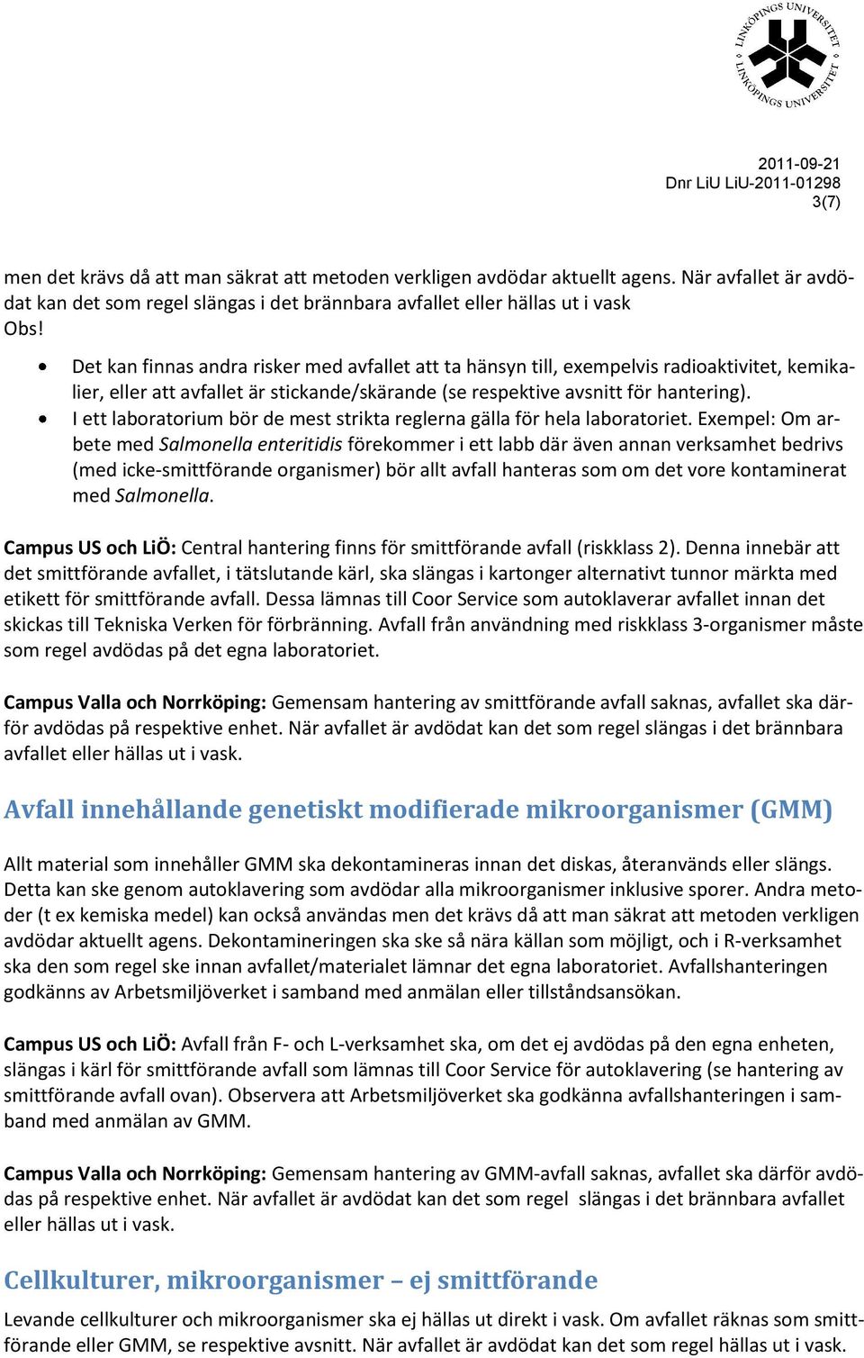 I ett laboratorium bör de mest strikta reglerna gälla för hela laboratoriet.