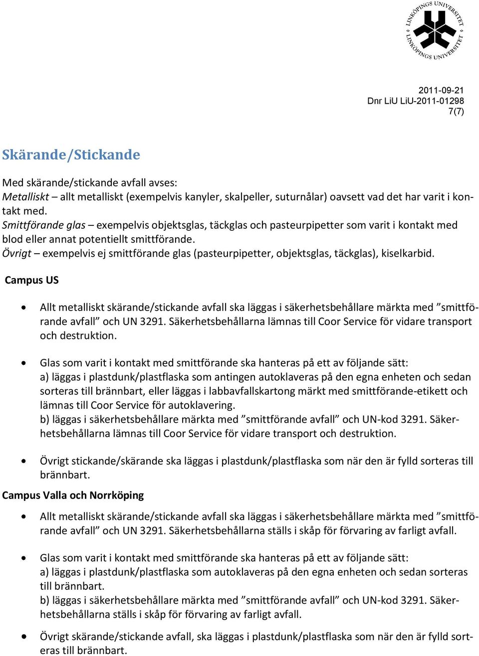 Övrigt exempelvis ej smittförande glas (pasteurpipetter, objektsglas, täckglas), kiselkarbid.