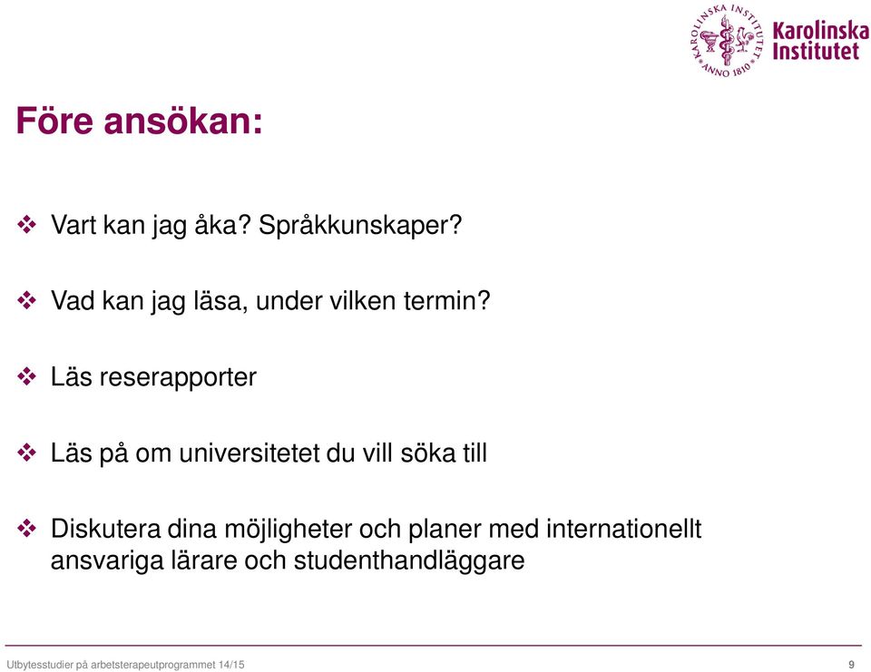 Läs reserapporter Läs på om universitetet du vill söka till Diskutera