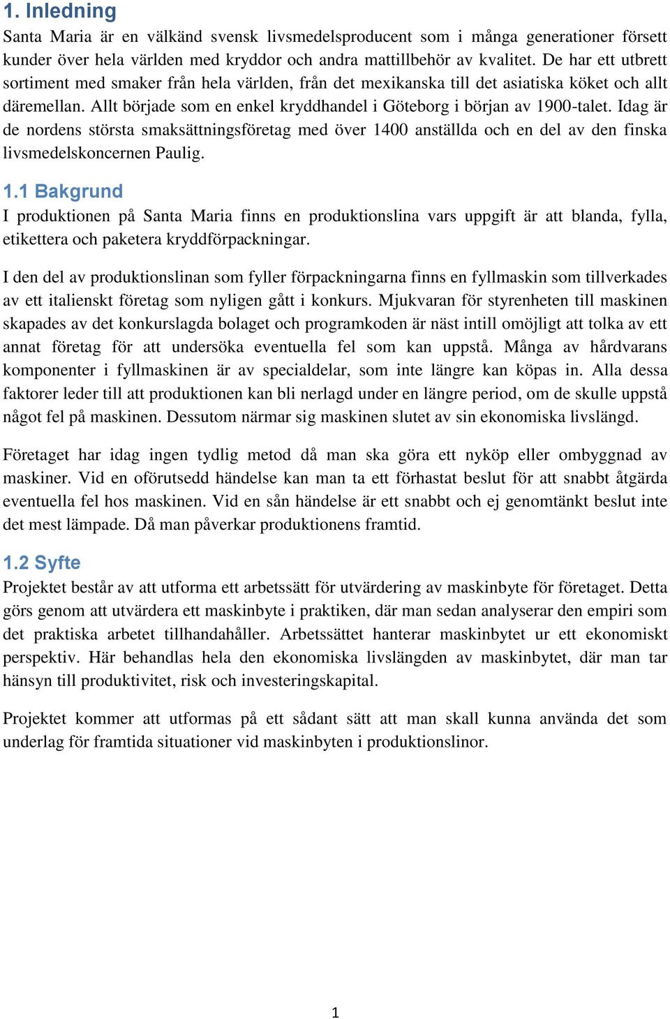 Idag är de nordens största smaksättningsföretag med över 14