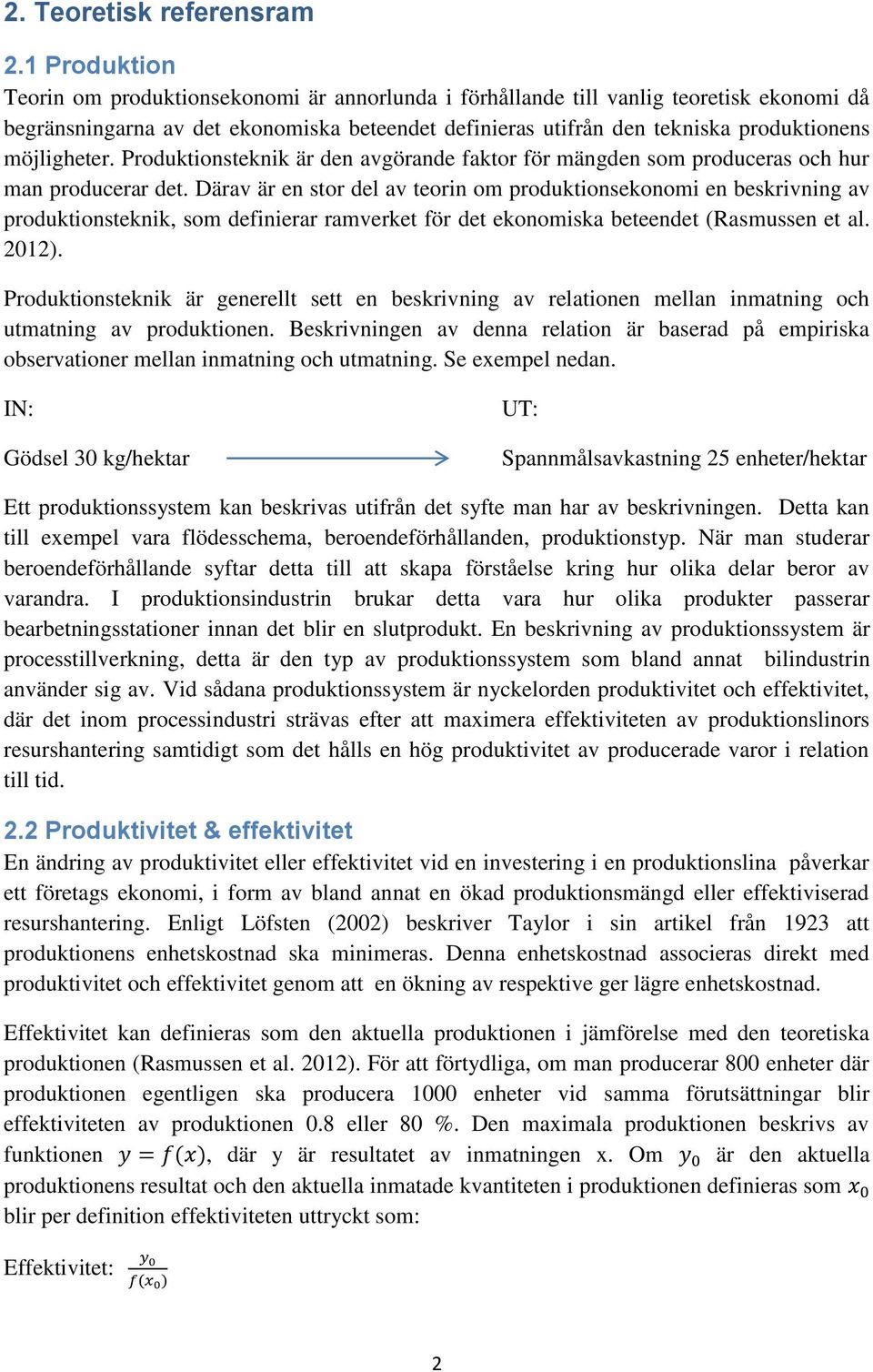 möjligheter. Produktionsteknik är den avgörande faktor för mängden som produceras och hur man producerar det.