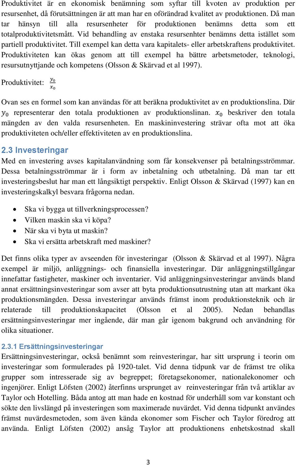Till exempel kan detta vara kapitalets- eller arbetskraftens produktivitet.