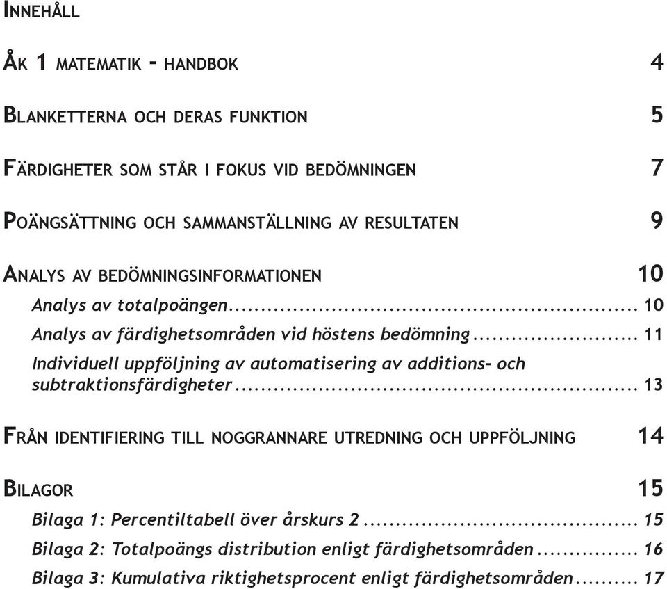 .. 11 Individuell uppföljning av automatisering av additions- och subtraktionsfärdigheter.