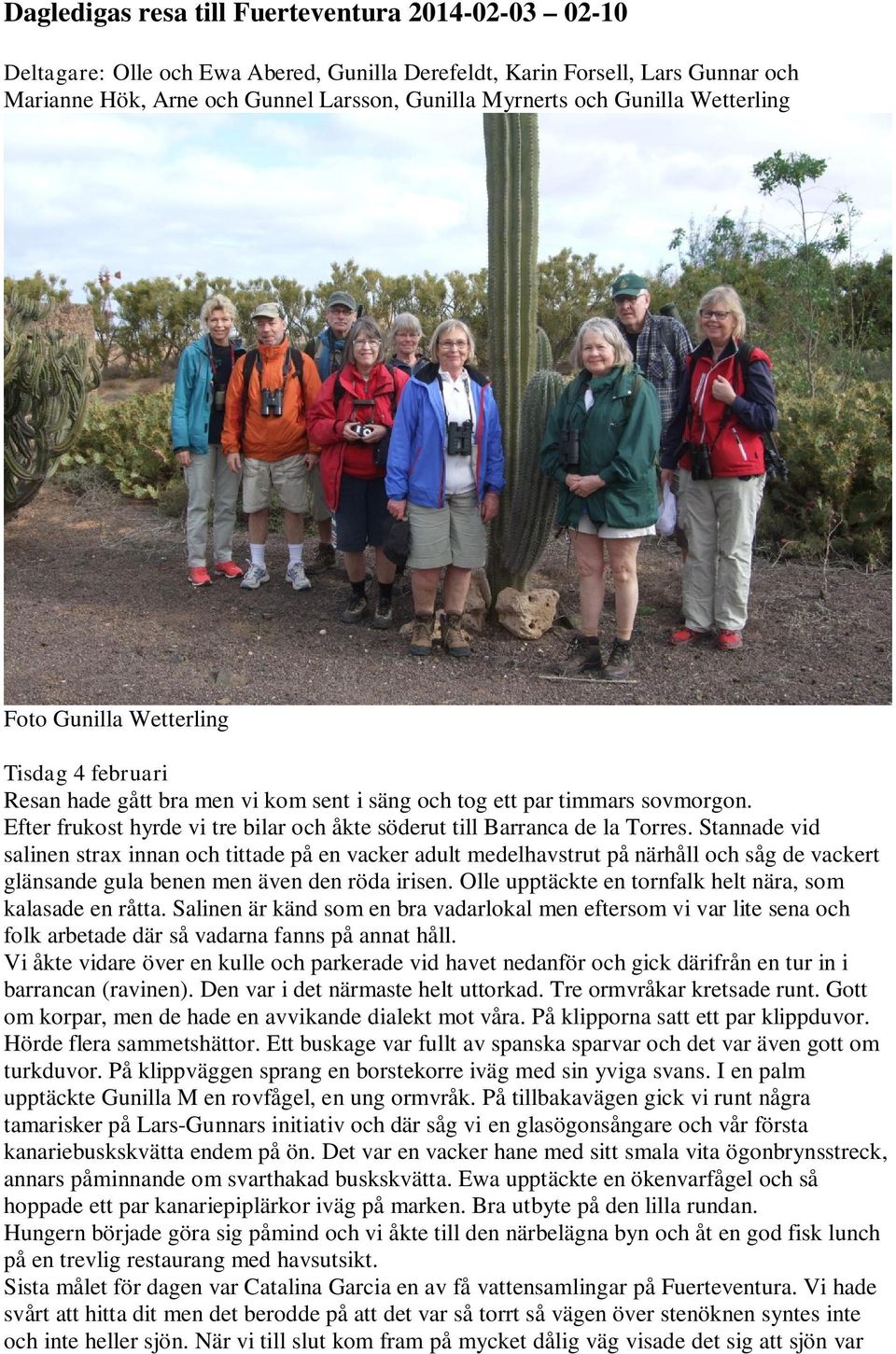 Efter frukost hyrde vi tre bilar och åkte söderut till Barranca de la Torres.