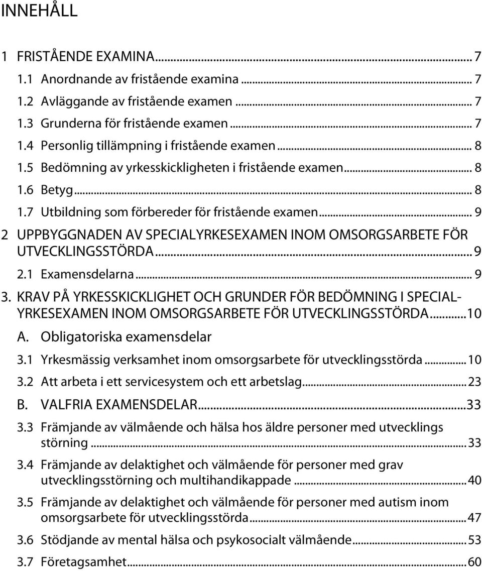 .. 9 2 UPPBYGGNADEN AV SPECIALYRKESEXAMEN INOM OMSORGSARBETE FÖR UTVECKLINGSSTÖRDA... 9 2.1 Examensdelarna... 9 3.