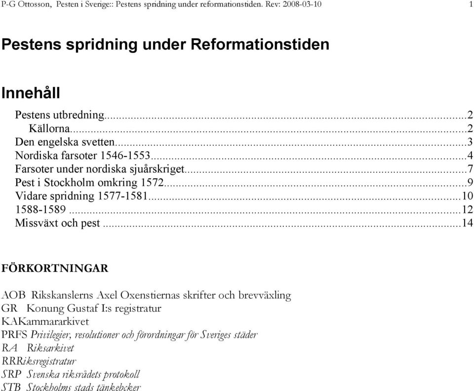 ..9 Vidare spridning 1577-1581...10 1588-1589...12 Missväxt och pest.