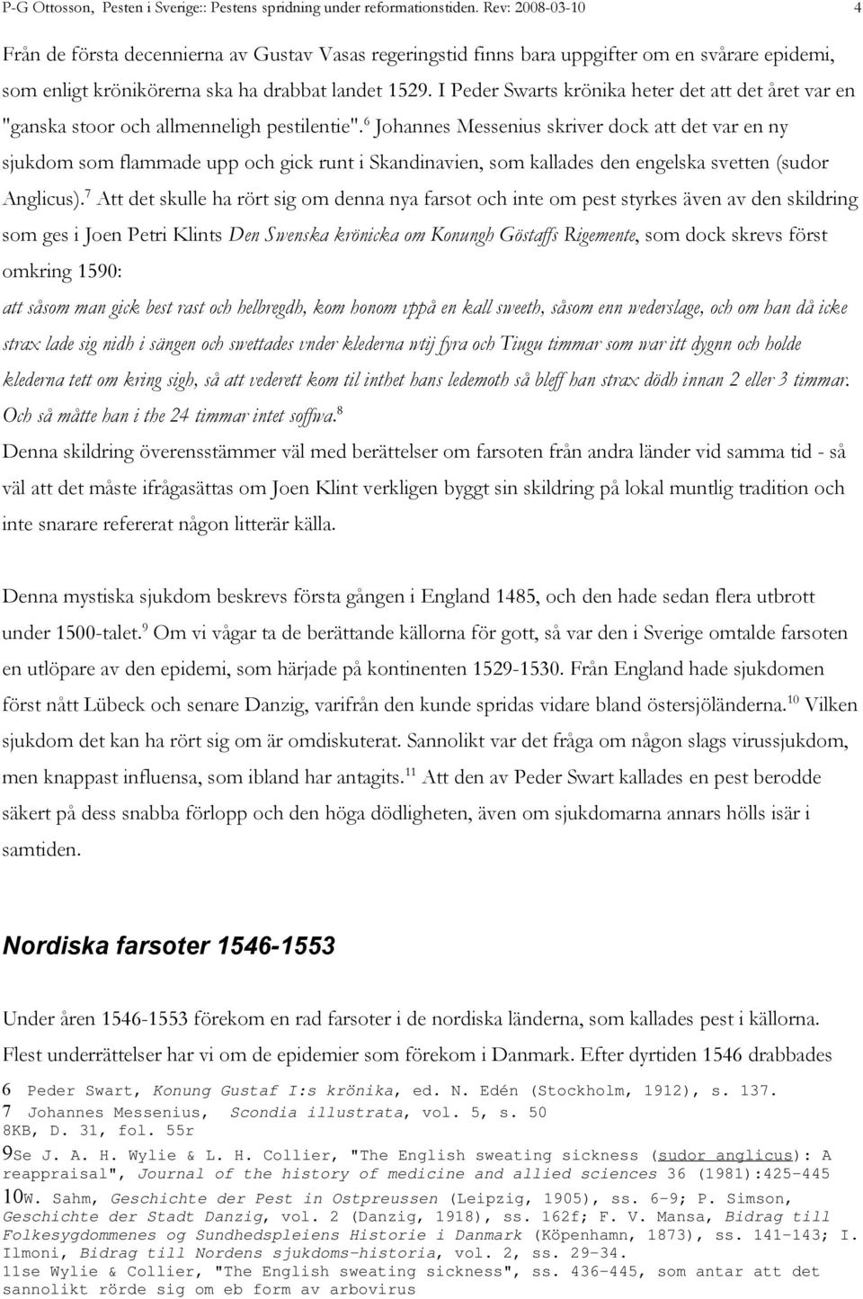 I Peder Swarts krönika heter det att det året var en "ganska stoor och allmenneligh pestilentie".
