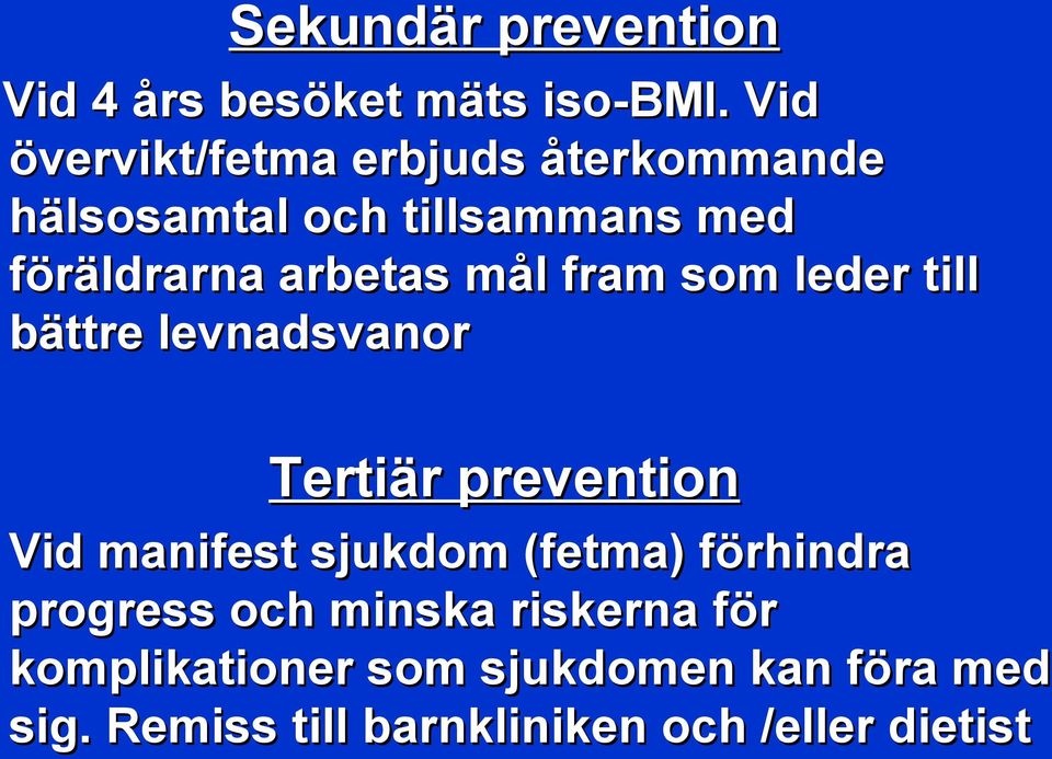 mål fram som leder till bättre levnadsvanor Tertiär prevention Vid manifest sjukdom (fetma)