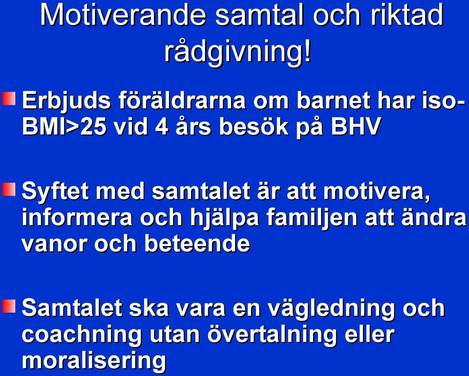 Syftet med samtalet är att motivera, informera och hjälpa familjen att