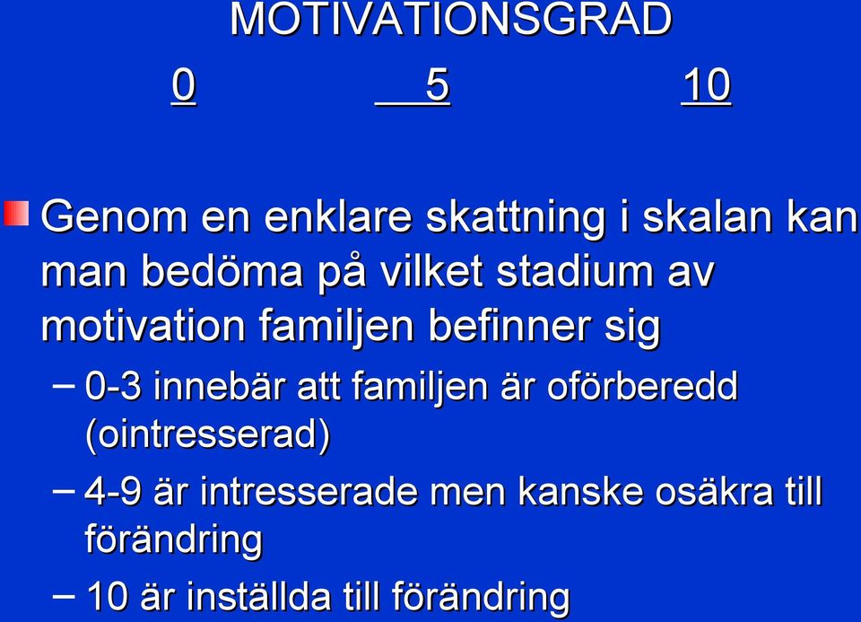 innebär att familjen är oförberedd (ointresserad) 4-9 är