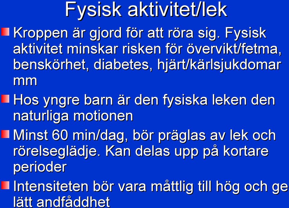 hjärt/kärlsjukdomar mm Hos yngre barn är den fysiska leken den naturliga motionen Minst 60