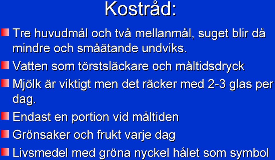 Vatten som törstsläckare och måltidsdryck Mjölk är viktigt men det