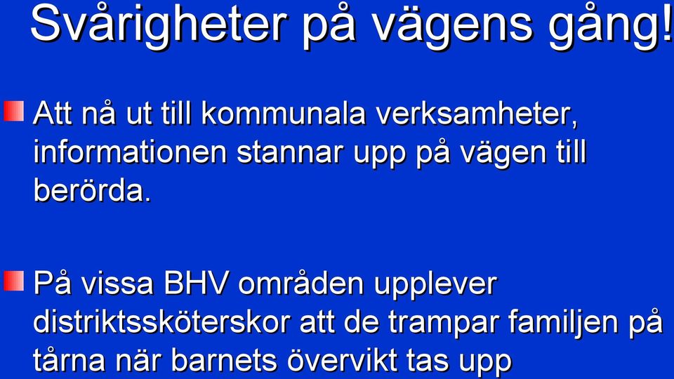 stannar upp på vägen till berörda.