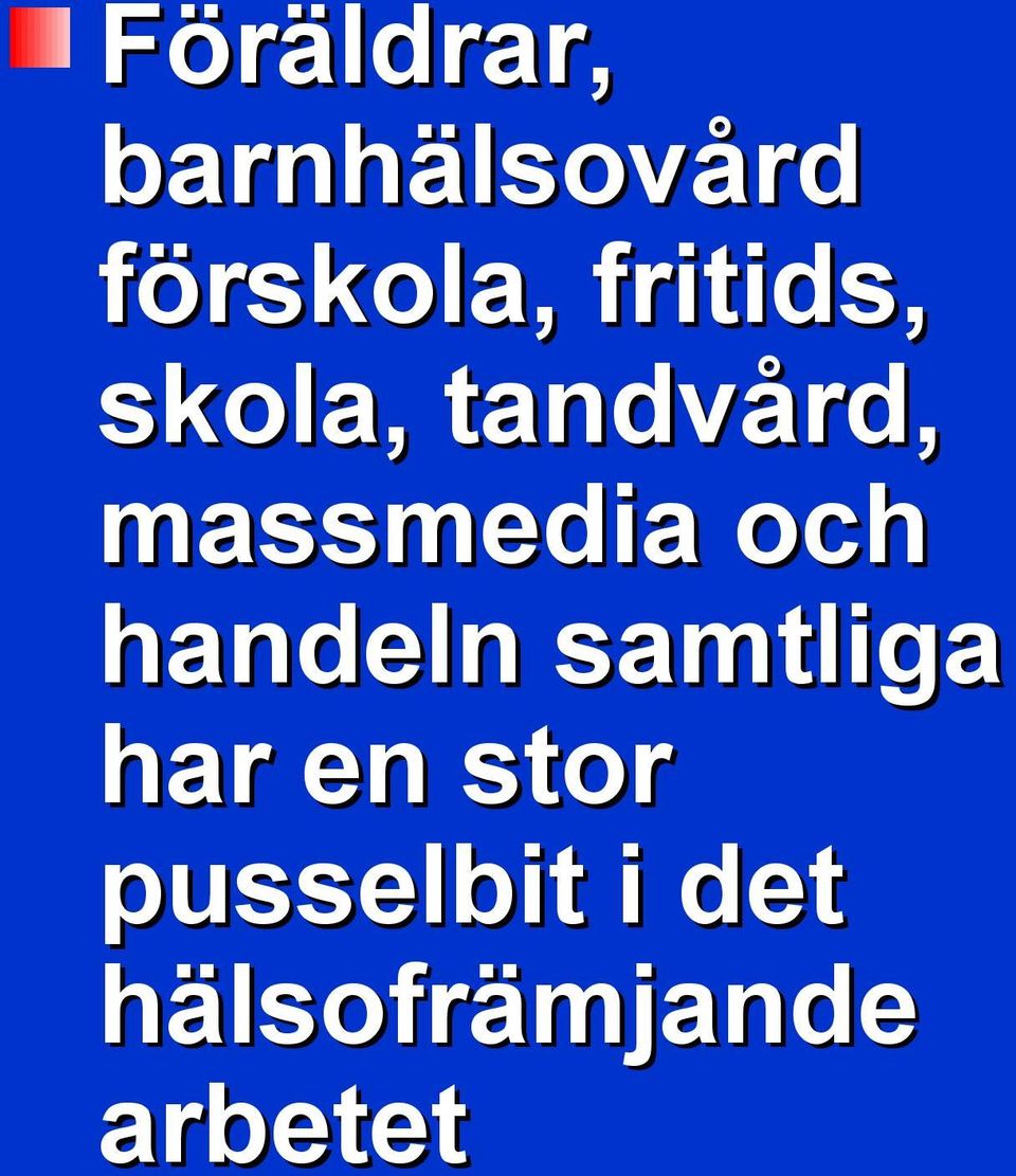 och handeln samtliga har en stor