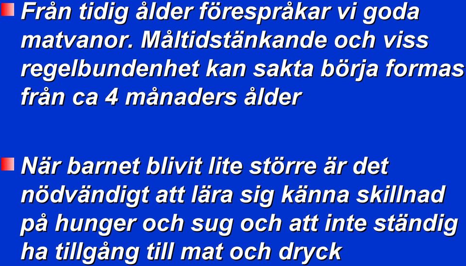 ca 4 månaders ålder När barnet blivit lite större är det nödvändigt
