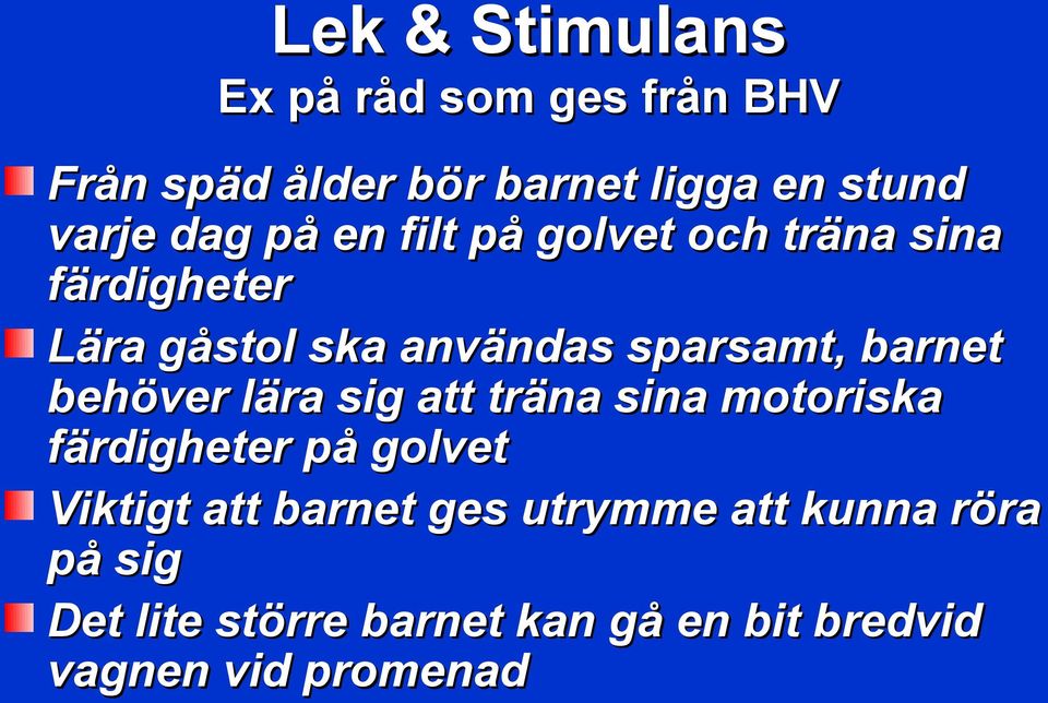 barnet behöver lära sig att träna sina motoriska färdigheter på golvet Viktigt att barnet