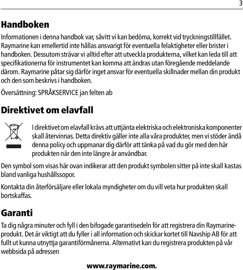 Dessutom strävar vi alltid efter att utveckla produkterna, vilket kan leda till att specifikationerna för instrumentet kan komma att ändras utan föregående meddelande därom.