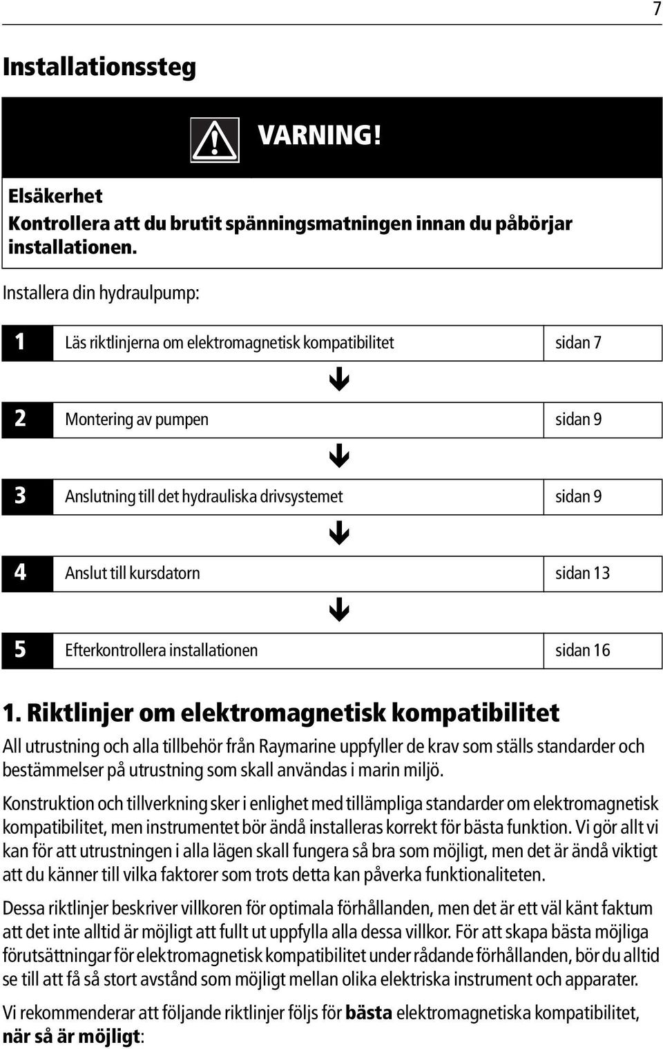 sidan 13 5 Efterkontrollera installationen sidan 16 1.