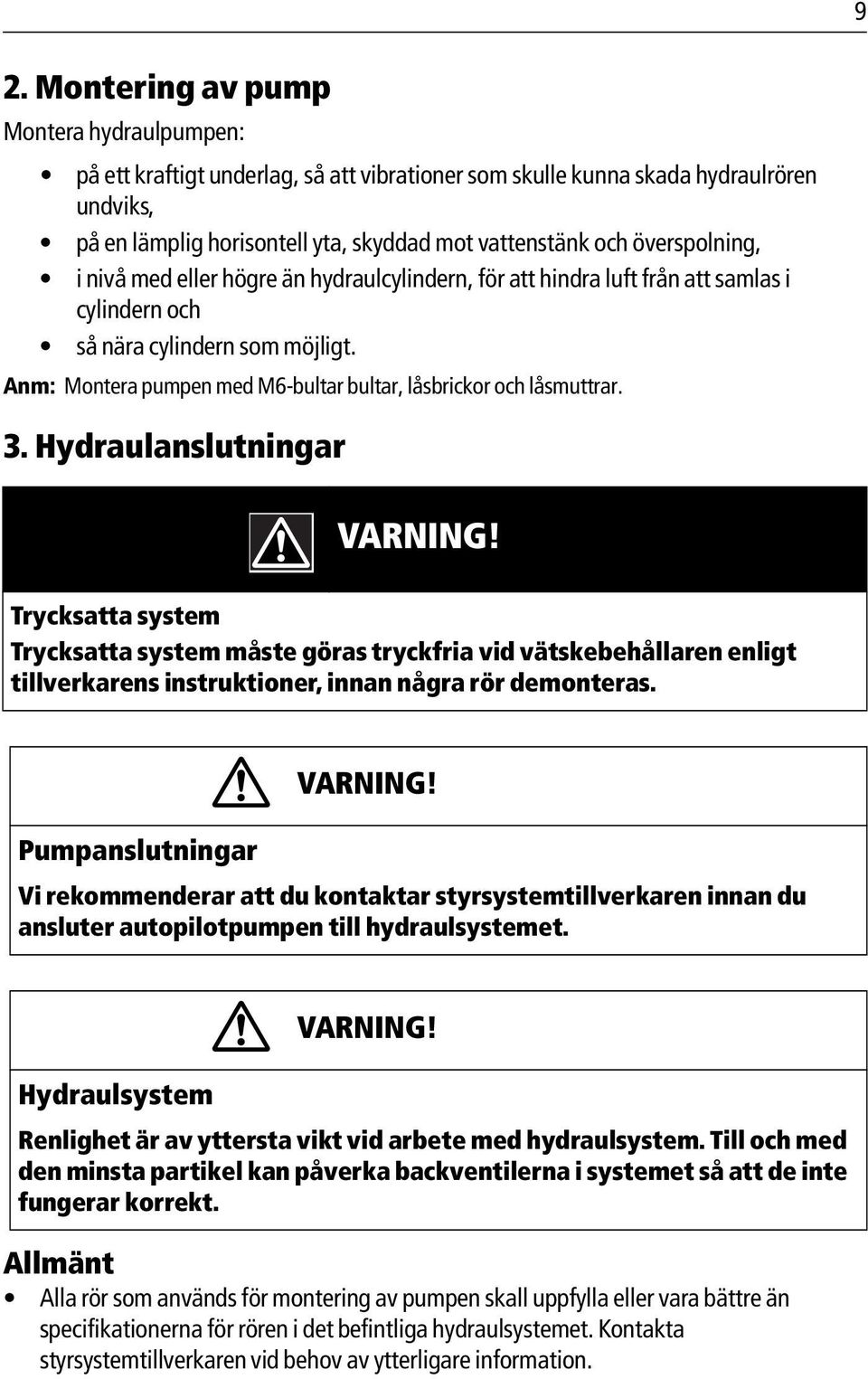 Anm: Montera pumpen med M6-bultar bultar, låsbrickor och låsmuttrar. 3.