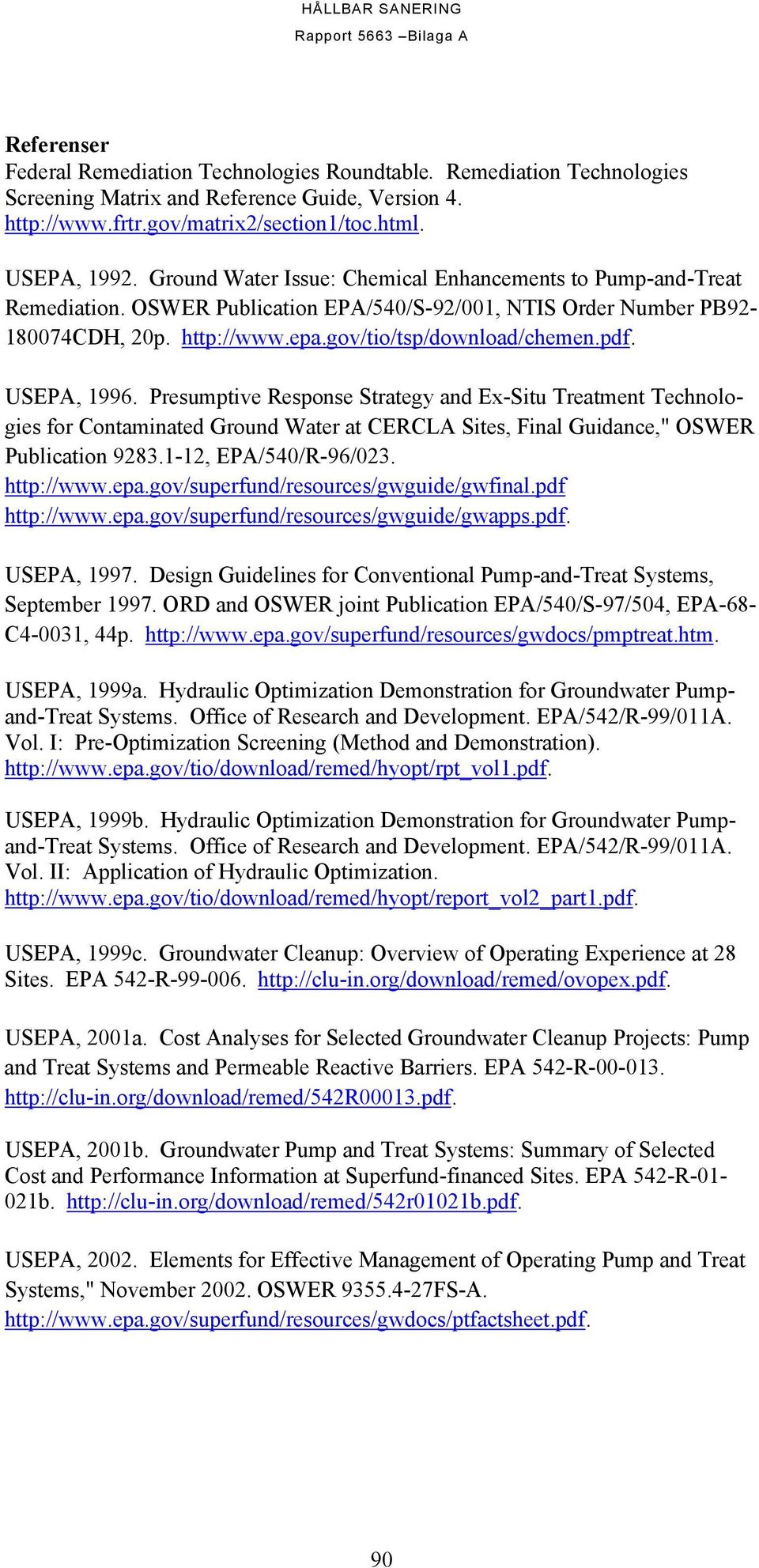 USEPA, 1996. Presumptive Response Strategy and Ex-Situ Treatment Technologies for Contaminated Ground Water at CERCLA Sites, Final Guidance," OSWER Publication 9283.1-12, EPA/540/R-96/023. http://www.