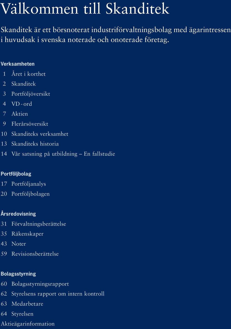 Vår satsning på utbildning En fallstudie Portföljbolag 17 Portföljanalys 20 Portföljbolagen Årsredovisning 31 Förvaltningsberättelse 35 Räkenskaper 43