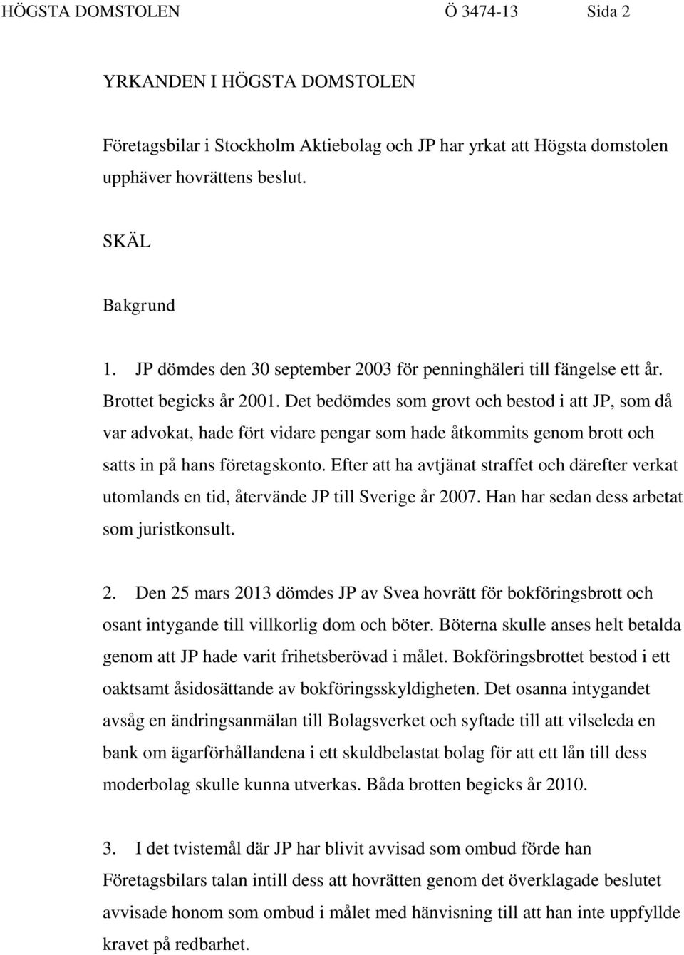 Det bedömdes som grovt och bestod i att JP, som då var advokat, hade fört vidare pengar som hade åtkommits genom brott och satts in på hans företagskonto.