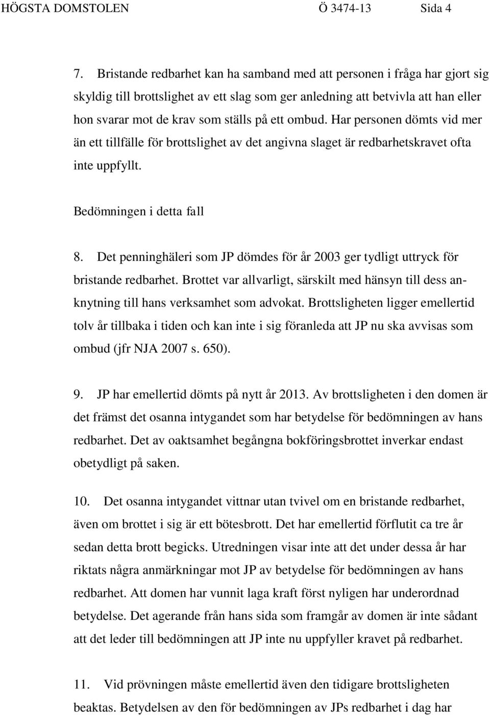 ombud. Har personen dömts vid mer än ett tillfälle för brottslighet av det angivna slaget är redbarhetskravet ofta inte uppfyllt. Bedömningen i detta fall 8.