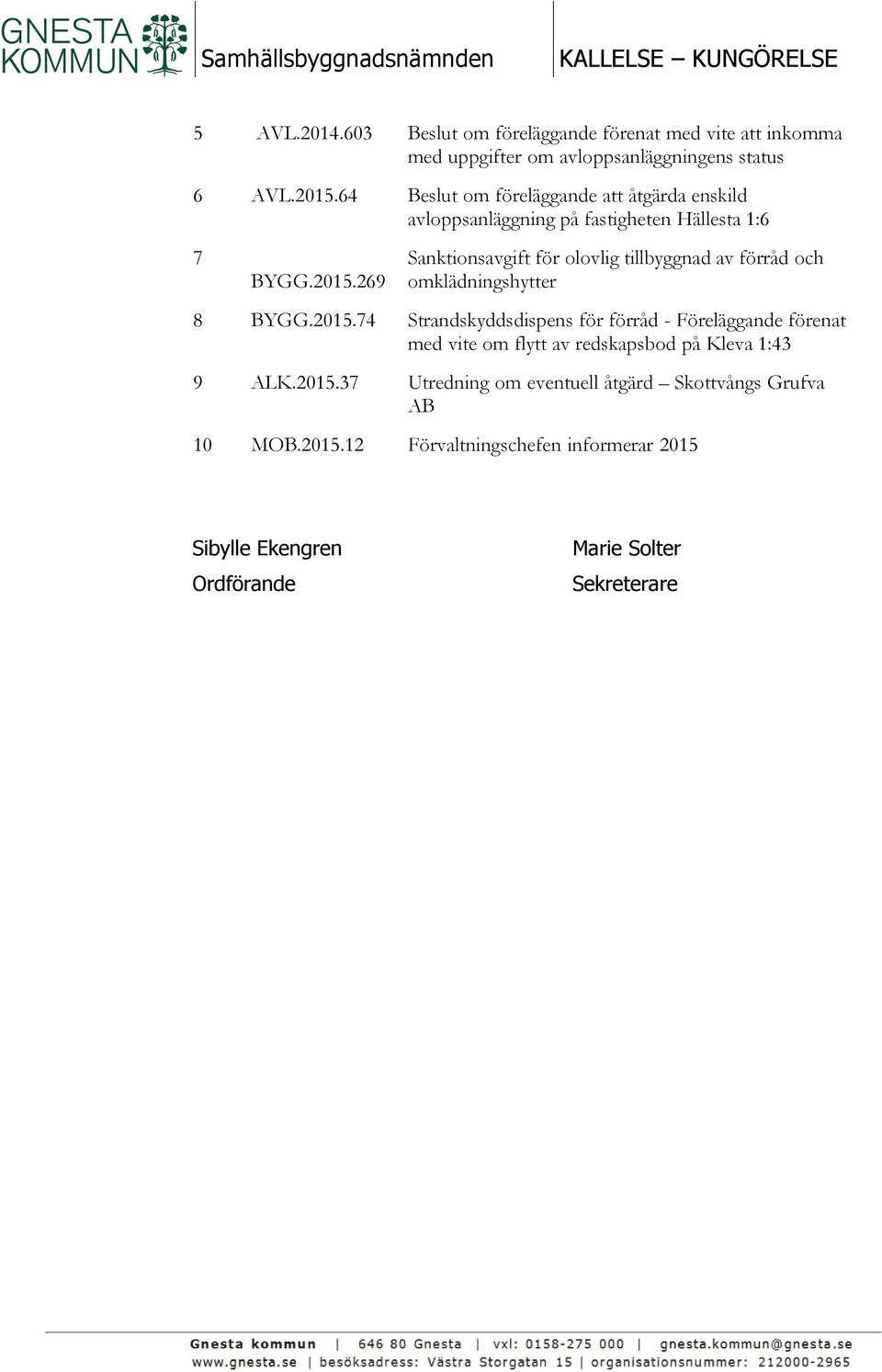 64 Beslut om föreläggande att åtgärda enskild avloppsanläggning på fastigheten Hällesta 1:6 7 BYGG.2015.