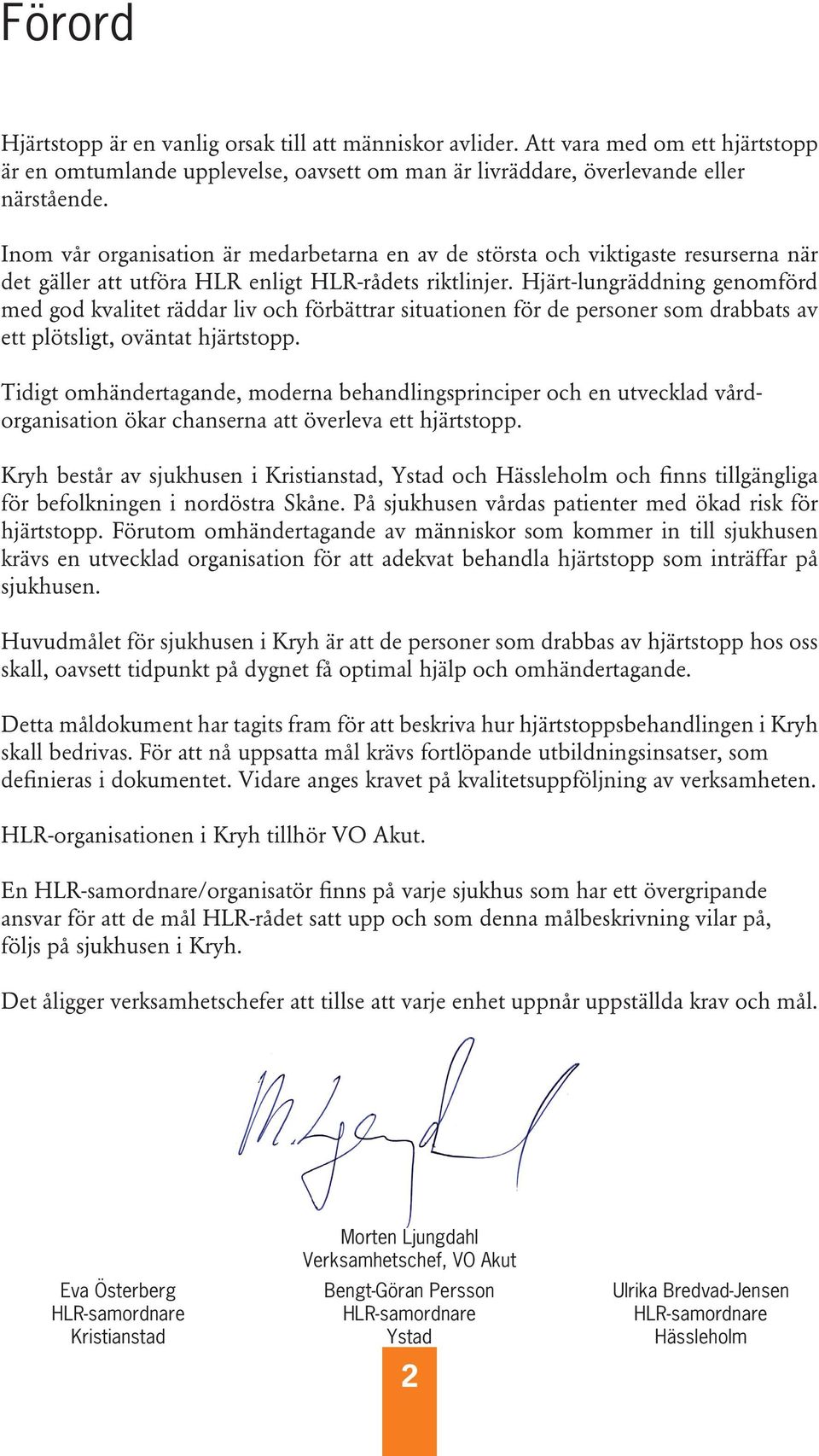 Hjärt-lungräddning genomförd med god kvalitet räddar liv och förbättrar situationen för de personer som drabbats av ett plötsligt, oväntat hjärtstopp.