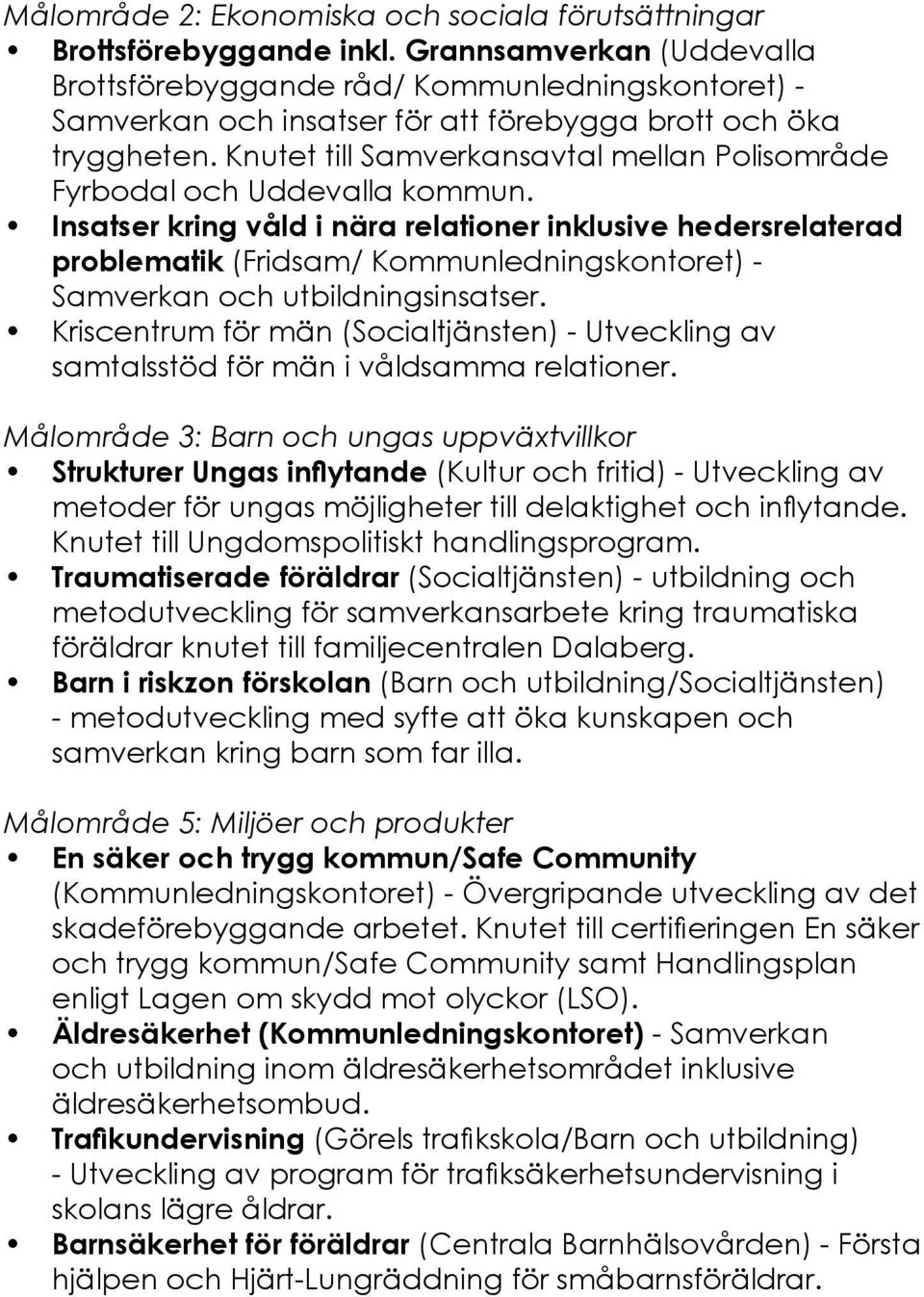 Knutet till Samverkansavtal mellan Polisområde Fyrbodal och Uddevalla kommun.