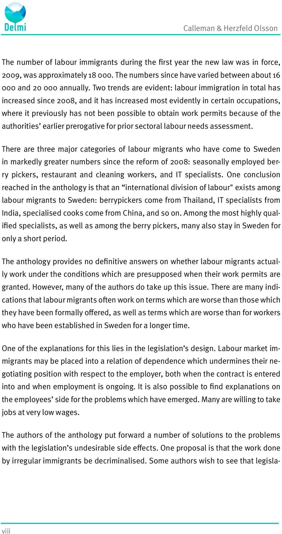 Two trends are evident: labour immigration in total has increased since 2008, and it has increased most evidently in certain occupations, where it previously has not been possible to obtain work