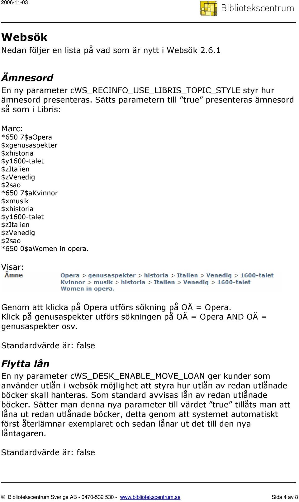 $zitalien $zvenedig $2sao *650 0$aWomen in opera. Visar: Genom att klicka på Opera utförs sökning på OÄ = Opera. Klick på genusaspekter utförs sökningen på OÄ = Opera AND OÄ = genusaspekter osv.