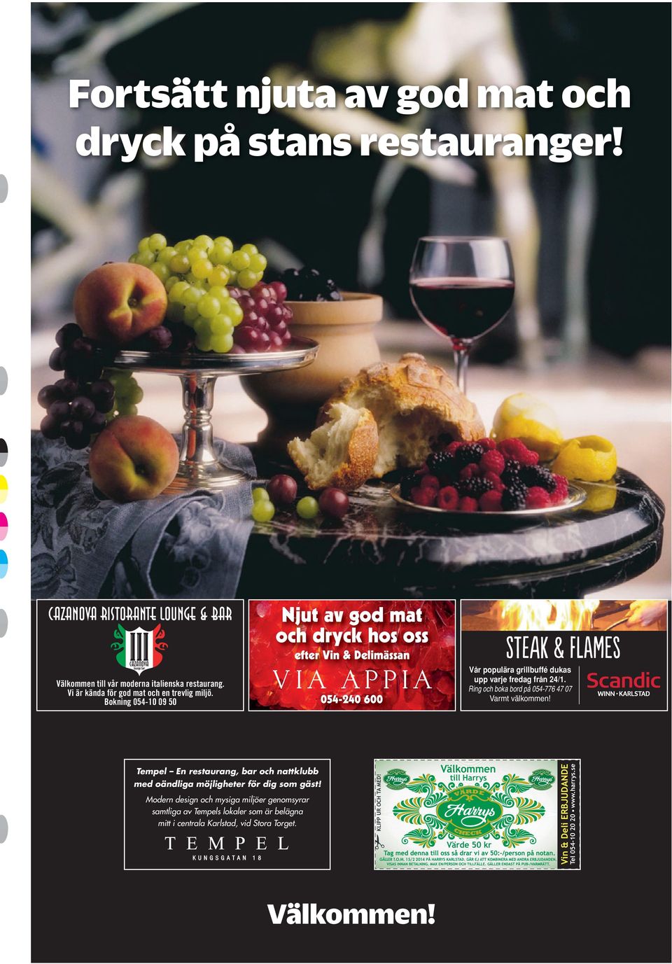 Bokning 054-10 09 50 054-240 600 Vår populära grillbuffé dukas upp varje fredag från 24/1. Ring och boka bord på 054-776 47 07 Varmt välkommen!