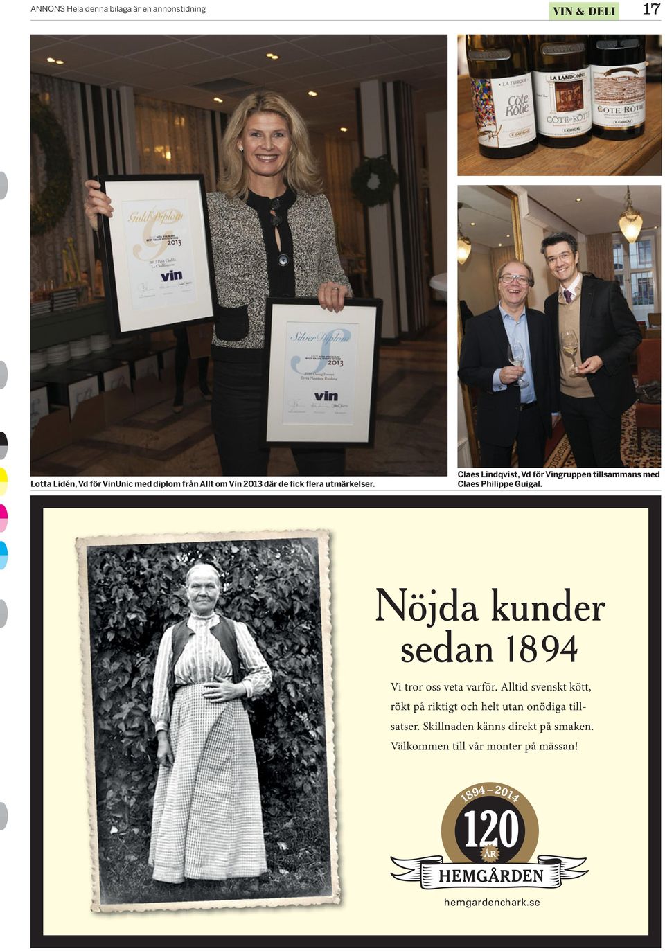 Nöjda kunder sedan 1894 Vi tror oss veta varför.