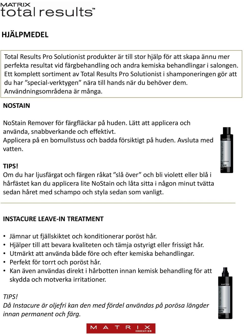 OSTAI ostain Remover för färgfläckar på huden. Lätt att applicera och använda, snabbverkande och effektivt. Applicera på en bomullstuss och badda försiktigt på huden. Avsluta med vatten. TIPS!