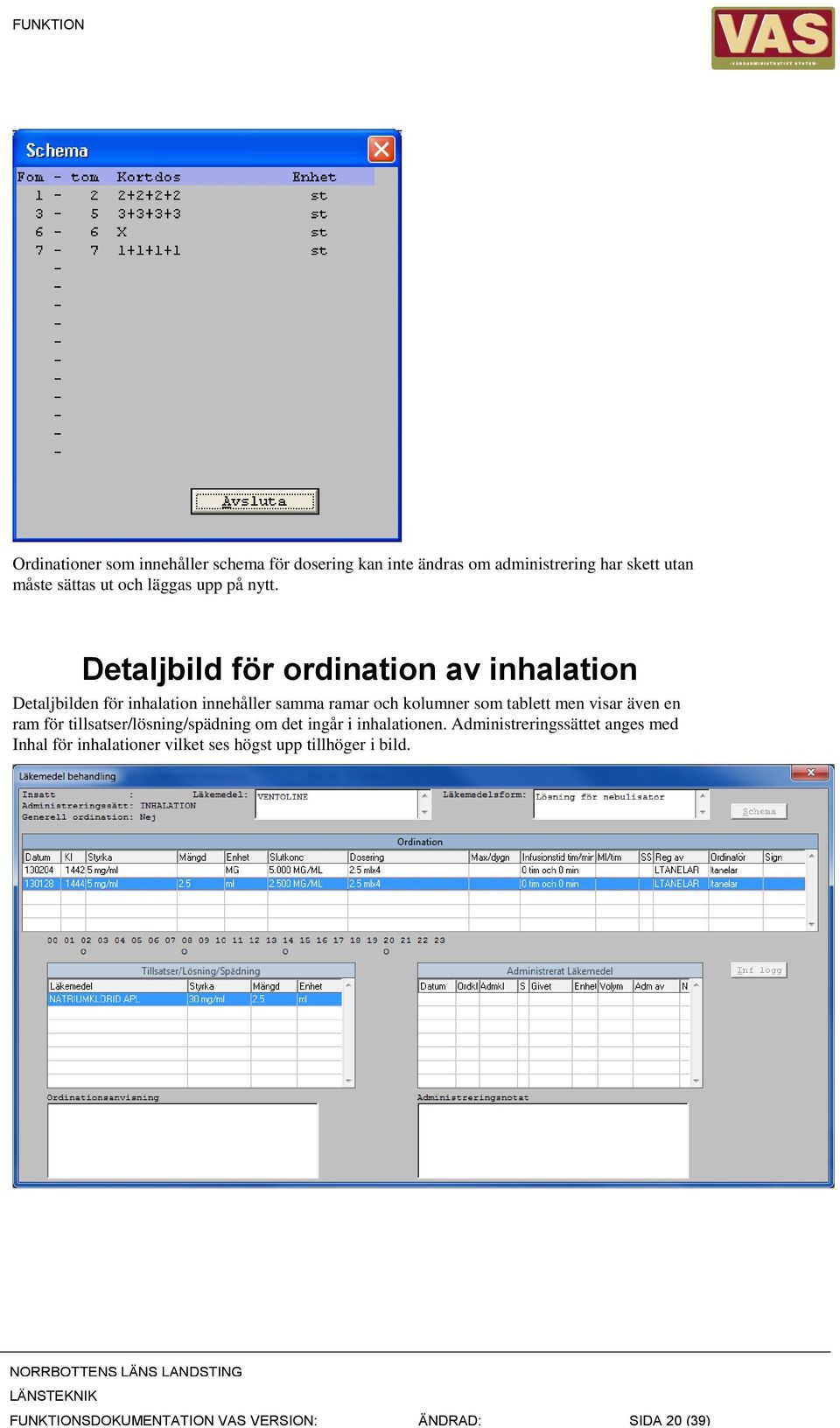 Detaljbild för ordination av inhalation Detaljbilden för inhalation innehåller samma ramar och kolumner som tablett men visar